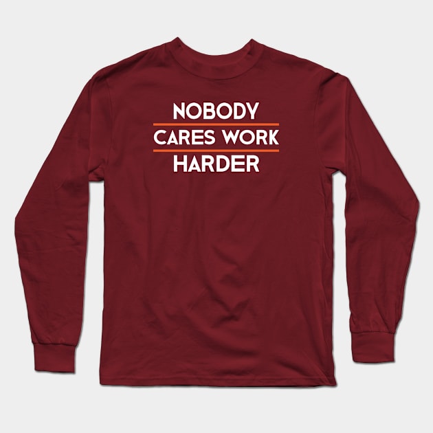 nobody cares work harder Long Sleeve T-Shirt by designnas2